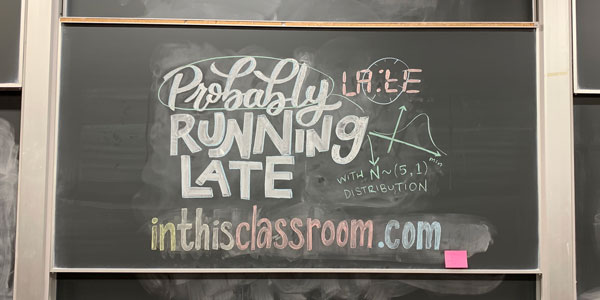 classroom chalkboard with illustration of 'probably running late with normal distribution (5,1)' as promotion for inthisclassroom.com